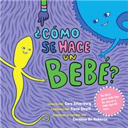 Cmo se hace un beb? Spanish Language Edition by Silverberg, Cory; Smyth, Fiona, 9781609807696