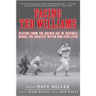 Facing Ted Williams by Heller, Dave; Boggs, Wade; Wolff, Bob (AFT), 9781613217696