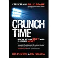Crunch Time How to Be Your Best When It Matters Most by Peterson, Rick; Hoekstra, Judd; Beane, Billy, 9781626567696