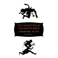 The Invention of the White Race, Volume 1: Racial Oppression and Social Control by Allen, Theodore W.; Perry, Jeffrey B., 9781844677696