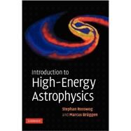 Introduction to High-Energy Astrophysics by Stephan Rosswog , Marcus Brüggen, 9780521857697