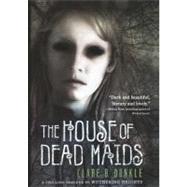 The House of Dead Maids by Dunkle, Clare B., 9780606237697