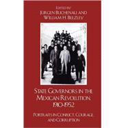 State Governors in the Mexican Revolution, 19101952 Portraits in Conflict, Courage, and Corruption by Buchenau, Jrgen; Beezley, William H., 9780742557697