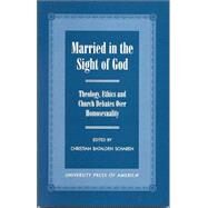 Married in the Sight of God Theology, Ethics, and Church Debates Over Homosexuality by Scharen, Christian Batalden, 9780761817697