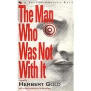The Man Who Was Not with It by Gold, Herbert, 9780912697697