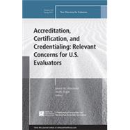 Accreditation, Certification, and Credentialing: Relevant Concerns for U.S. Evaluators New Directions for Evaluation, Number 145 by Altschuld, James W.; Engle, Molly, 9781119057697
