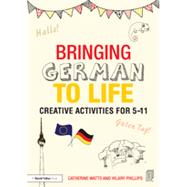 Bringing German to Life: Creative activities for 5-11 by Watts; Catherine, 9781138797697