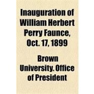 Inauguration of William Herbert Perry Faunce, Oct. 17, 1899 by Brown University Office of the President, 9781154537697