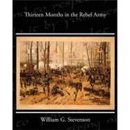 Thirteen Months in the Rebel Army by Stevenson, William G., M.D., 9781438527697