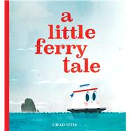 A Little Ferry Tale by Otis, Chad; Otis, Chad, 9781534487697