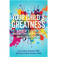 Your Child's Greatness by Lisa Orb-Austin; Richard Orb-Austin, 9781646047697