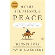 Myths, Illusions, and Peace Finding a New Direction for America in the Middle East by Ross, Dennis; Makovsky, David, 9780143117698