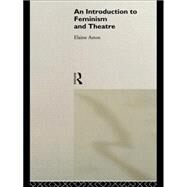 An Introduction to Feminism and Theatre by Aston; Elaine, 9780415087698
