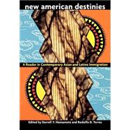 New American Destinies: A Reader in Contemporary Asian and Latino Immigration by Hamamoto,Darrell, 9780415917698