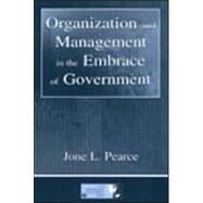 Organization and Management in the Embrace of Government by Pearce, Jone L.; Pearce, Jone, 9780805837698