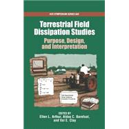 Terrestrial Field Dissipation Studies Purpose, Design, and Interpretation by Arthur, Ellen L.; Barefoot, Aldos C.; Clay, Val E., 9780841237698