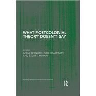 What Postcolonial Theory Doesnt Say by Bernard,Anna, 9781138547698