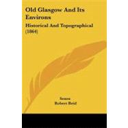 Old Glasgow and Its Environs : Historical and Topographical (1864) by Senex; Reid, Robert, 9781437147698