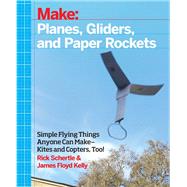 Planes, Gliders, and Paper Rockets by Schertle, Rick; Kelly, James Floyd, 9781457187698