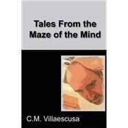 Tales from the Maze of the Mind by Villaescusa, C. M., 9781503547698