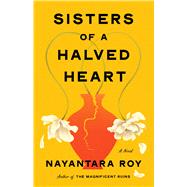 Sisters of a Halved Heart A Novel by Roy, Nayantara, 9781643757698