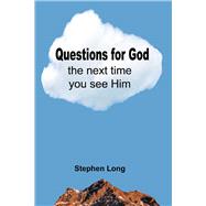 Questions for God the Next Time You See Him by Long, Stephen, 9781667827698