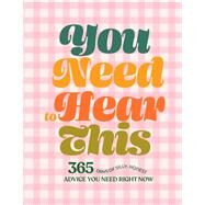 You Need to Hear This 365 Days of Silly, Honest Advice You Need Right Now by Chronicle Books, 9781797207698