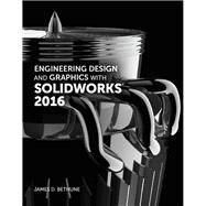 Engineering Design and Graphics with SolidWorks 2016 by Bethune, James D., 9780134507699