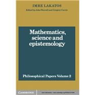 Philosophical Papers Vol. 2 : Mathematics, Science and Epistemology by Imre Lakatos , Edited by John Worrall , Gregory Currie, 9780521217699