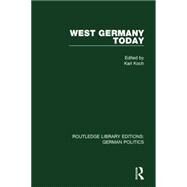 West Germany Today (RLE: German Politics) by Koch; Karl, 9781138847699