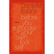 Before You Suffocate Your Own Fool Self by Evans, Danielle, 9781594487699