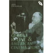 George Kleine and American Cinema The Movie Business and Film Culture in the Silent Era by Frykholm, Joel, 9781844577699