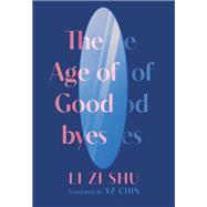 The Age of Goodbyes by Li Zi Shu, 9781952177699