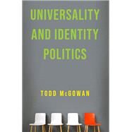 Universality and Identity Politics by McGowan, Todd, 9780231197700