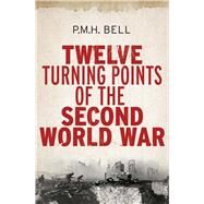 Twelve Turning Points of the Second World War by P. M. H. Bell, 9780300187700