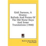 Gisli Sursson, a Dram : Ballads and Poems of the Old Norse Days and Some Translations (1900) by Barmby, Beatrice Helen; Powell, F. York (CON), 9780548857700