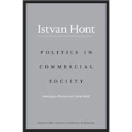 Politics in Commercial Society by Hont, Istvan; Kapossy, Bla; Sonenscher, Michael, 9780674967700