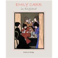 Emily Carr in England by Bridge, Kathryn, 9780772667700
