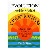 Evolution and the Myth of Creationism by Berra, Tim M., 9780804717700