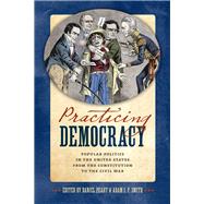 Practicing Democracy by Peart, Daniel; Smith, Adam I. P., 9780813937700