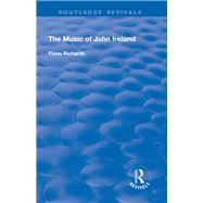 The Music of John Ireland by Richards,Fiona, 9781138727700