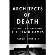 Architects of Death by Bartlett, Karen, 9781250117700