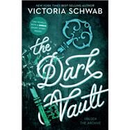 The Dark Vault Unlock the Archive by Schwab, Victoria, 9781368027700