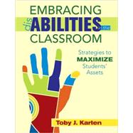 Embracing Disabilities in the Classroom : Strategies to Maximize Students' Assets by Toby J. Karten, 9781412957700