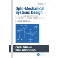 Opto-Mechanical Systems Design, Fourth Edition, Volume 1: Design and Analysis of Opto-Mechanical Assemblies by Yoder; Paul, 9781482257700