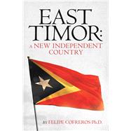 East Timor: a New Independent Country by Cofreros, Felipe, Ph.d., 9781490797700
