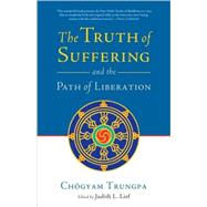 The Truth of Suffering and the Path of Liberation by Trungpa, Chogyam; Lief, Judith L., 9781590307700