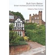 Built from Below: British Architecture and the Vernacular by Guillery, Peter, 9780203847701