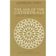 The Age of the Cathedrals: Art and Society 980-1420 by Duby, Georges, 9780226167701