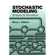 Stochastic Modeling Analysis and Simulation by Nelson, Barry L., 9780486477701